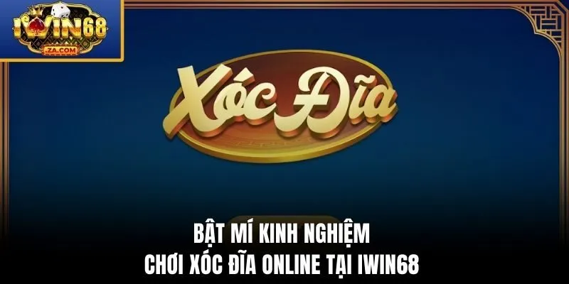 Bật mí kinh nghiệm chơi xóc đĩa online tại IWIN68