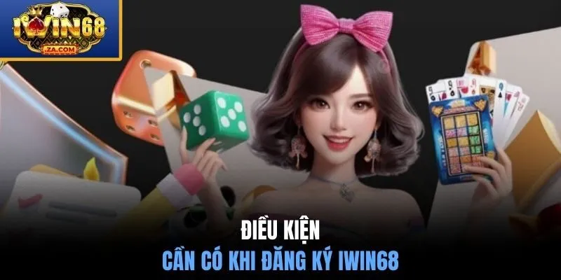 Điều kiện cần có khi đăng ký IWIN68
