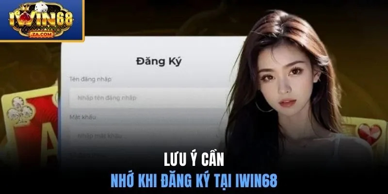 Lưu ý cần nhớ khi đăng ký tại IWIN68