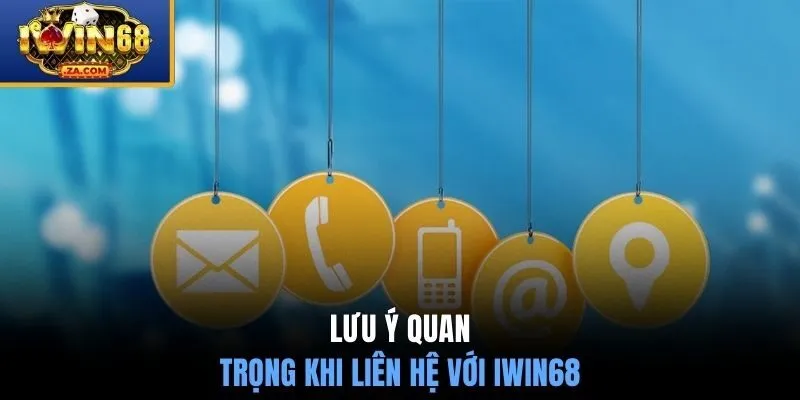 Lưu ý quan trọng khi liên hệ với IWIN68
