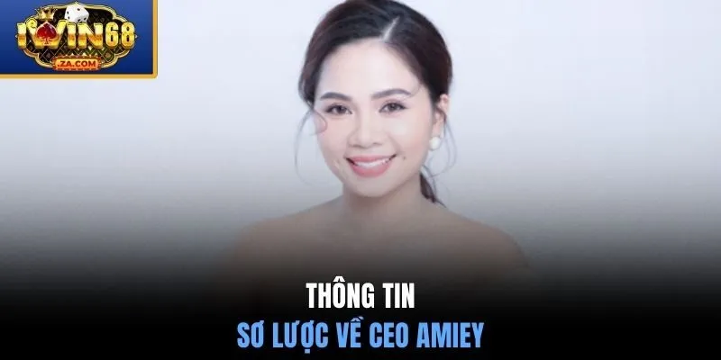 Thông tin sơ lược về CEO Amiey