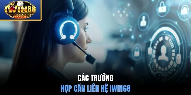 Các trường hợp cần liên hệ IWIN68