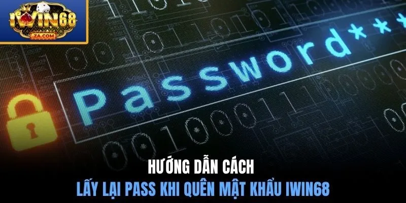 Hướng dẫn cách lấy lại pass khi quên mật khẩu IWIN68